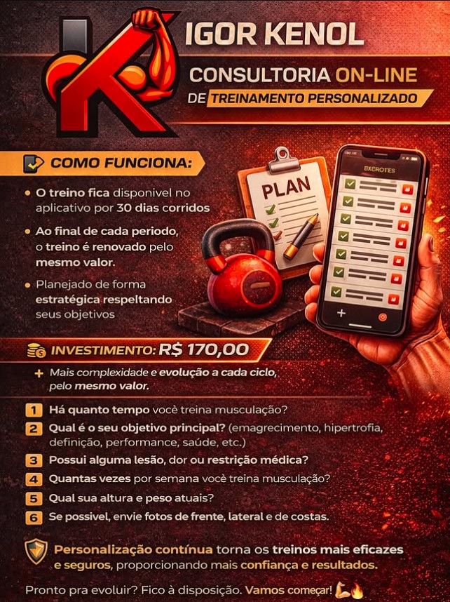 Consultoria On-line Igor Kenol: Treinamento Estratégico para uma Evolução Real! Você já teve a sensação de estar se esforçando ao máximo na academia, mas o espelho teimar em mostrar sempre o mesmo resultado? A verdade é que suar a camisa não é sinônimo de treinar certo. Fazer treinos genéricos ou tentar adivinhar a progressão de cargas é o caminho mais rápido para a estagnação e para as lesões. Se você quer parar de perder tempo e começar a construir um físico mais forte, definido e saudável, você precisa de estratégia. É exatamente isso que entrego na Consultoria On-line de Treinamento Personalizado Igor Kenol. Uma metodologia desenhada para quem busca resultados reais, através de um planejamento inteligente e suporte contínuo, onde quer que você treine.